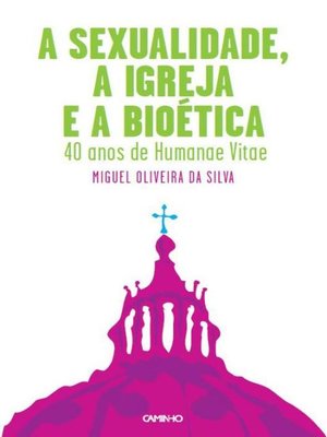 cover image of A Sexualidade, a Igreja e a Bioética